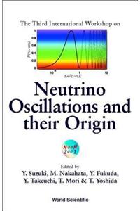 Neutrino Oscillations and Their Origin - Proceedings of the Third International Workshop