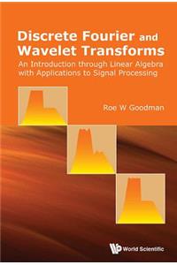 Discrete Fourier and Wavelet Transforms: An Introduction Through Linear Algebra with Applications to Signal Processing