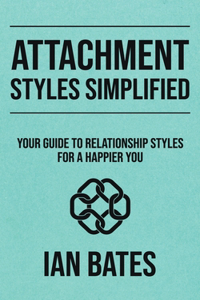 Attachment Styles Simplified