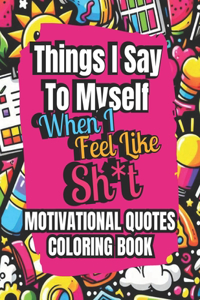 Things I Say To Myself When I Feel Like Sh*t