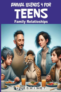 Animal Blends for Teens 4 - Family Relationships