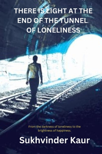 There is LIGHT at the end of the Tunnel of loneliness