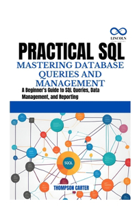 Practical SQL Mastering Database Queries and Management
