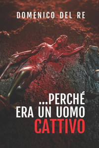 Perché Era Un Uomo Cattivo