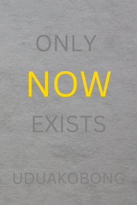 Only Now Exists