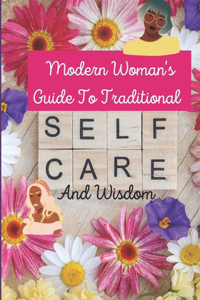 Modern Woman's Guide To Traditional Selfcare and Wisdom