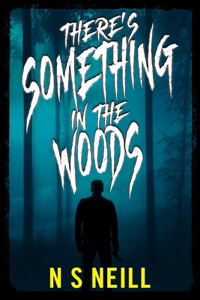 There's Something in the Woods