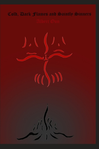 Cold, Dark Flames and Saintly Sinners