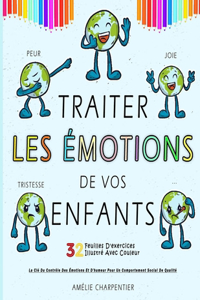 Traiter Les Émotions De Vos Enfants (Tristesse, Peur, Joie...) - 32 Feuilles D'exercices Illustré Avec Couleur