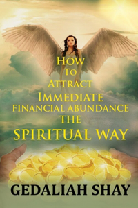 How to Attract Immediate Financial Abundance the spiritual way