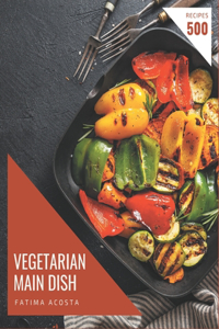 500 Vegetarian Main Dish Recipes
