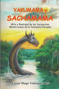 SACHAMAMA Mito y realidad de las serpientes monstruosas de la Amazonia peruana