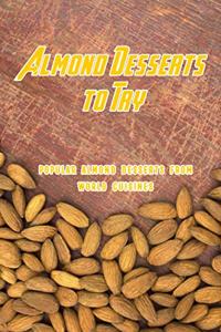 Almond Desserts to Try: Popular Almond Desserts From World Cuisines: Sweet Ways to Bake With Almonds Book