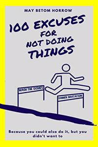 100 EXCUSES for not doing THINGS