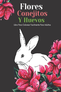 Flores Conejitos Y Huevos Libro Para Colorear Facilmente Para Adultos