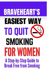 Braveheart's Easiest Way to Quit Smoking for women