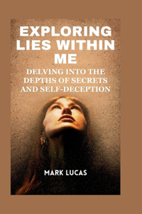 Exploring Lies Within Me: Delving into the Depths of Secrets and Self-Deception