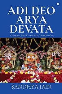 Adi Deo Arya Devata : A Panoramic View of Tribal-Hindu Cultural Interface