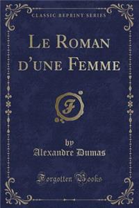 Le Roman d'Une Femme (Classic Reprint)