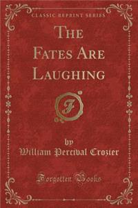 The Fates Are Laughing (Classic Reprint)