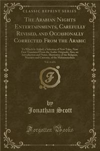 The Arabian Nights Entertainments, Carefully Revised, and Occasionally Corrected from the Arabic, Vol. 6 of 6