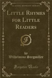 Little Rhymes for Little Readers (Classic Reprint)