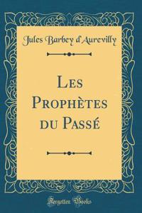 Les Prophï¿½tes Du Passï¿½ (Classic Reprint)