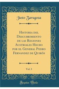 Historia del Descubrimiento de Las Regiones Austriales Hecho Por El General Pedro Fernandez de QuirÃ³s, Vol. 3 (Classic Reprint)