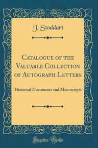 Catalogue of the Valuable Collection of Autograph Letters: Historical Documents and Manuscripts (Classic Reprint)