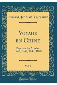 Voyage en Chine, Vol. 1: Pendant les Années 1847, 1848, 1849, 1850 (Classic Reprint)
