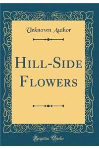 Hill-Side Flowers (Classic Reprint)