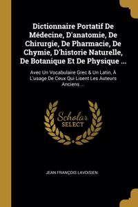 Dictionnaire Portatif De Médecine, D'anatomie, De Chirurgie, De Pharmacie, De Chymie, D'historie Naturelle, De Botanique Et De Physique ...