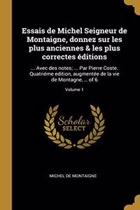 Essais de Michel Seigneur de Montaigne, donnez sur les plus anciennes & les plus correctes éditions