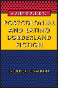 A User's Guide to Postcolonial and Latino Borderland Fiction