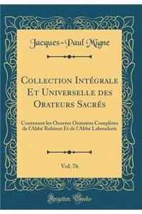 Collection IntÃ©grale Et Universelle Des Orateurs SacrÃ©s, Vol. 76: Contenant Les Oeuvres Oratoires ComplÃ¨tes de l'AbbÃ© Robinot Et de l'AbbÃ© Labouderie (Classic Reprint)