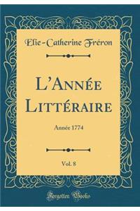 L'AnnÃ©e LittÃ©raire, Vol. 8: AnnÃ©e 1774 (Classic Reprint)