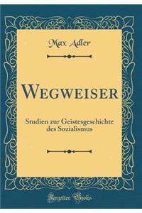 Wegweiser: Studien Zur Geistesgeschichte Des Sozialismus (Classic Reprint)