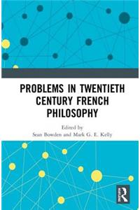 Problems in Twentieth Century French Philosophy