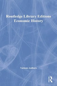 Routledge Library Editions: Economic History