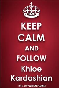 Keep Calm and Follow Khloe Kardashian