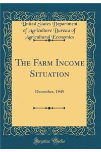 The Farm Income Situation: December, 1945 (Classic Reprint)