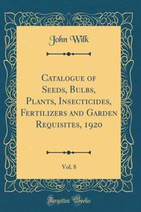 Catalogue of Seeds, Bulbs, Plants, Insecticides, Fertilizers and Garden Requisites, 1920, Vol. 8 (Classic Reprint)