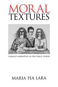 Moral Textures: Feminist Narratives in the Public Sphere