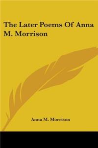 Later Poems Of Anna M. Morrison