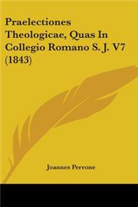Praelectiones Theologicae, Quas In Collegio Romano S. J. V7 (1843)