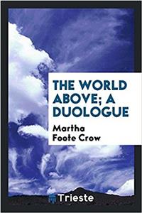 THE WORLD ABOVE; A DUOLOGUE