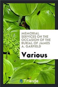 Memorial services on the occasion of the burial of James A. Garfield