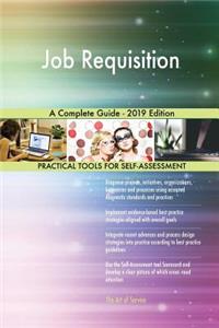 Job Requisition A Complete Guide - 2019 Edition