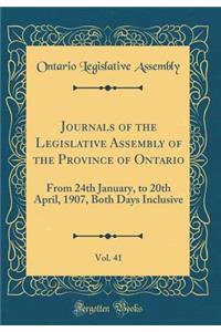 Journals of the Legislative Assembly of the Province of Ontario, Vol. 41: From 24th January, to 20th April, 1907, Both Days Inclusive (Classic Reprint)