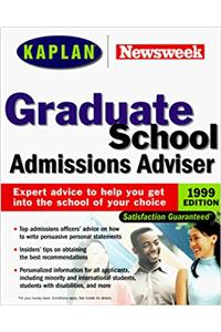 KAPLAN NEWSWEEK GRADUATE SCHOOL ADMISSIONS ADVISER 1999 EDITION (Get Into Graduate School)